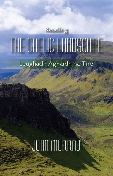 Reading the Gaelic Landscape: Leughadh Aghaidh Na Tire