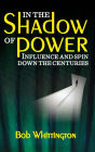 In the Shadow of Power: Influence and Spin Down the Centuries
