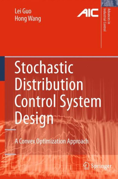 Stochastic Distribution Control System Design: A Convex Optimization Approach / Edition 1