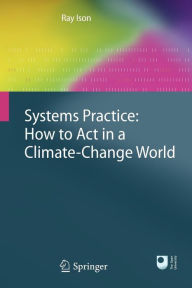 Title: Systems Practice: How to Act in a Climate Change World, Author: Ray Ison