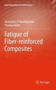 Title: Fatigue of Fiber-reinforced Composites, Author: Anastasios P. Vassilopoulos
