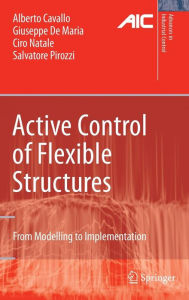 Title: Active Control of Flexible Structures: From Modeling to Implementation / Edition 1, Author: Alberto Cavallo