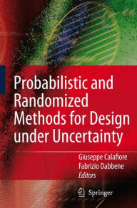 Title: Probabilistic and Randomized Methods for Design under Uncertainty / Edition 1, Author: Giuseppe Calafiore