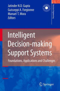 Title: Intelligent Decision-making Support Systems: Foundations, Applications and Challenges / Edition 1, Author: Jatinder N.D. Gupta