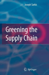 Title: Greening the Supply Chain / Edition 1, Author: Joseph Sarkis