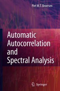 Title: Automatic Autocorrelation and Spectral Analysis / Edition 1, Author: Petrus M.T. Broersen