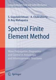Title: Spectral Finite Element Method: Wave Propagation, Diagnostics and Control in Anisotropic and Inhomogeneous Structures / Edition 1, Author: Srinivasan Gopalakrishnan