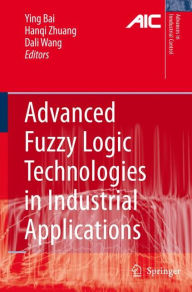 Title: Advanced Fuzzy Logic Technologies in Industrial Applications, Author: Ying Bai