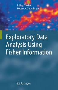 Title: Exploratory Data Analysis Using Fisher Information / Edition 1, Author: Roy Frieden