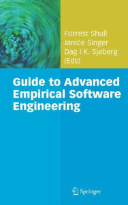 Title: Guide to Advanced Empirical Software Engineering / Edition 1, Author: Forrest Shull