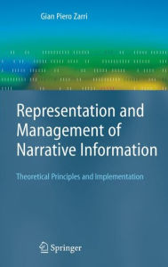 Title: Representation and Management of Narrative Information: Theoretical Principles and Implementation, Author: Gian Piero Zarri