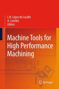 Title: Machine Tools for High Performance Machining / Edition 1, Author: Norberto Lopez de Lacalle