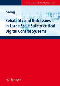 Title: Reliability and Risk Issues in Large Scale Safety-critical Digital Control Systems / Edition 1, Author: Poong-Hyun Seong