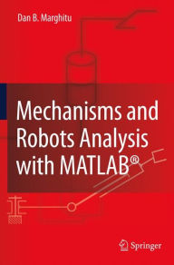 Title: Mechanisms and Robots Analysis with MATLABï¿½ / Edition 1, Author: Dan B. Marghitu