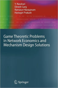 Title: Game Theoretic Problems in Network Economics and Mechanism Design Solutions / Edition 1, Author: Y. Narahari