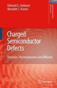 Title: Charged Semiconductor Defects: Structure, Thermodynamics and Diffusion / Edition 1, Author: Edmund G. Seebauer