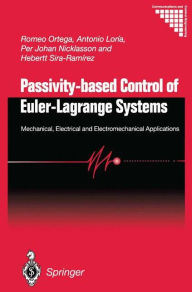 Title: Passivity-based Control of Euler-Lagrange Systems: Mechanical, Electrical and Electromechanical Applications / Edition 1, Author: Romeo Ortega