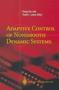 Title: Adaptive Control of Nonsmooth Dynamic Systems / Edition 1, Author: Gang Tao