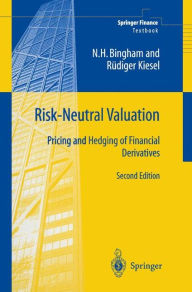 Title: Risk-Neutral Valuation: Pricing and Hedging of Financial Derivatives / Edition 2, Author: Nicholas H. Bingham