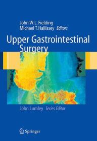 Title: Upper Gastrointestinal Surgery / Edition 1, Author: John WL Fielding