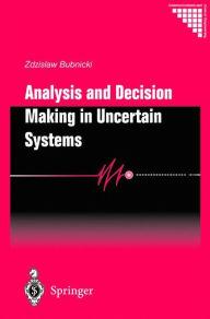 Title: Analysis and Decision Making in Uncertain Systems / Edition 1, Author: Zdzislaw Bubnicki