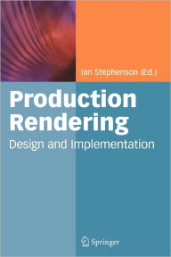 Title: Production Rendering: Design and Implementation / Edition 1, Author: Ian Stephenson