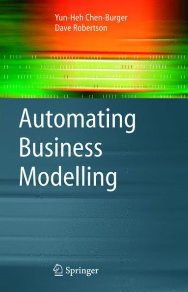 Automating Business Modelling: A Guide to Using Logic to Represent Informal Methods and Support Reasoning / Edition 1