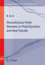 Title: Discontinuous Finite Elements in Fluid Dynamics and Heat Transfer / Edition 1, Author: Ben Q. Li