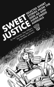 Sweet Justice: Selected Short Stories from the 2000 AD and Judge Dredd Annuals