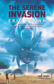 Title: The Serene Invasion, Author: Eric Brown