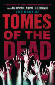 Title: The Best of Tomes of the Dead, Volume One: The Words of Their Roaring, I, Zombie and Anno Mortis, Author: Matthew Smith