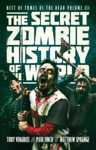 Title: The Secret Zombie History of the World, Author: Matthew Sprange