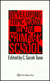 Title: Developing Topic Work In The Primary School / Edition 1, Author: C. Sarah Tann Oxford Brookes University.