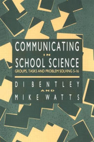 Title: Communicating In School Science: Groups, Tasks And Problem Solving 5-16, Author: Di Bentley