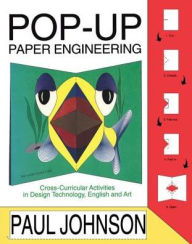 Title: Pop-up Paper Engineering: Cross-curricular Activities in Design Engineering Technology, English and Art / Edition 1, Author: Paul Johnson