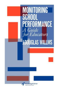 Title: Monitoring School Performance: A Guide For Educators / Edition 1, Author: J. Douglas Willms