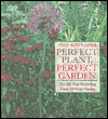 Perfect Plant, Perfect Garden: The 200 Most Rewarding Plants for Every Garden