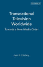 Transnational Television Worldwide: Towards a New Media Order