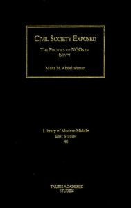 Title: Civil Society Exposed: The Politics of NGOs in Egypt, Author: Maha Abdelrahman