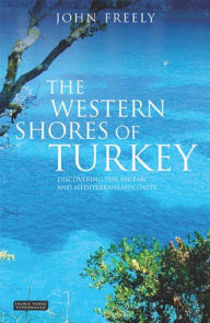 Western Shores of Turkey: Discovering the Aegean and Mediterranean Coasts