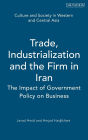Trade,Industrialization and the Firm in Iran: The Impact of Government Policy on Business