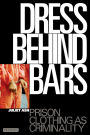 Dress Behind Bars: Prison Clothing as Criminality