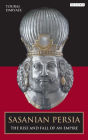 Sasanian Persia: The Rise and Fall of an Empire