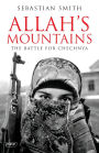 Allah's Mountains: The Battle for Chechnya