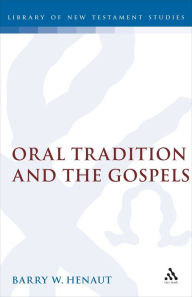 Title: Oral Tradition and the Gospels: The Problem of Mark 4, Author: Barry Henaut