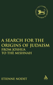 Title: A Search for the Origins of Judaism: From Joshua to the Mishnah, Author: Etienne Nodet