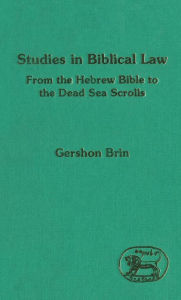 Title: Studies in Biblical Law: From the Hebrew Bible to the Dead Sea Scrolls, Author: Gershon Brin
