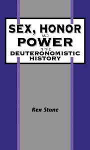 Title: Sex, Honor, and Power in the Deuteronomistic History, Author: Kenneth Stone
