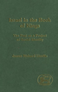 Title: Israel in the Book of Kings: The Past as a Project of Social Identity, Author: James Richard Linville