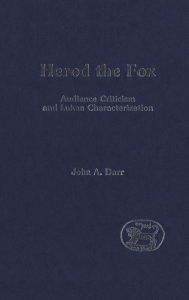 Title: Herod the Fox: Audience Criticism and Lukan Characterization, Author: John Darr